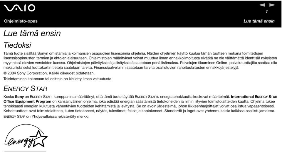 Ohjelmistojen määritykset voivat muuttua ilman ennakkoilmoitusta eivätkä ne ole välttämättä identtisiä nykyisten myynnissä olevien versioiden kanssa.