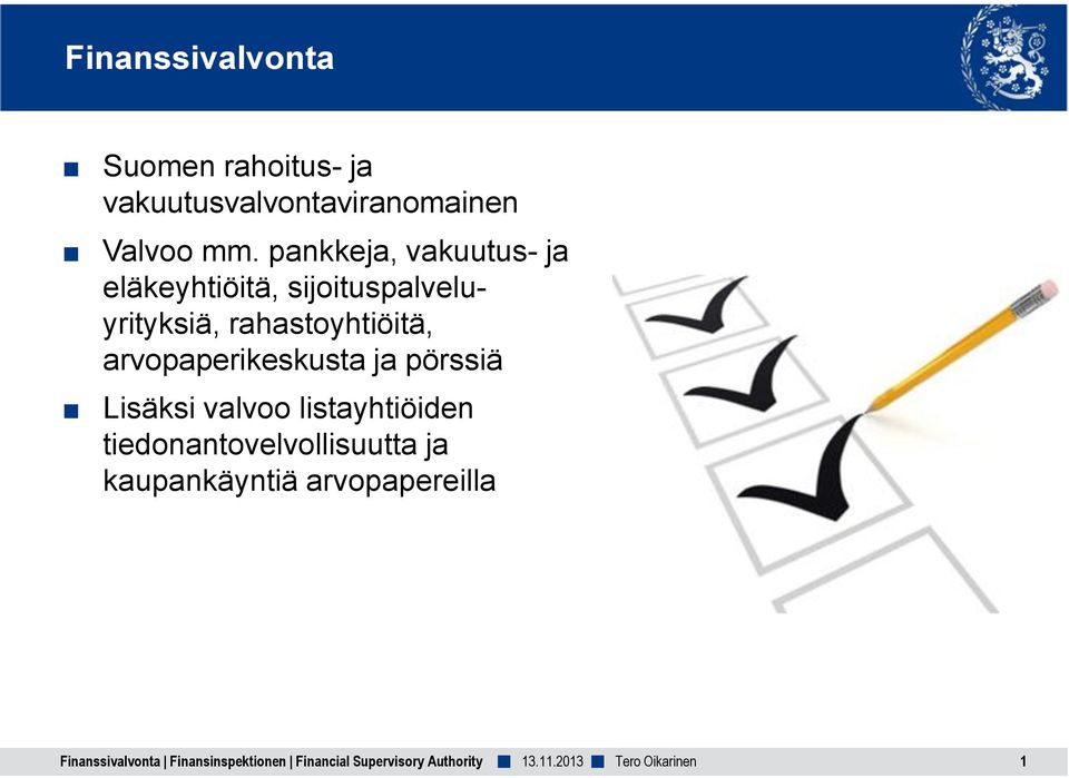 pankkeja, vakuutus- ja eläkeyhtiöitä, sijoituspalveluyrityksiä,