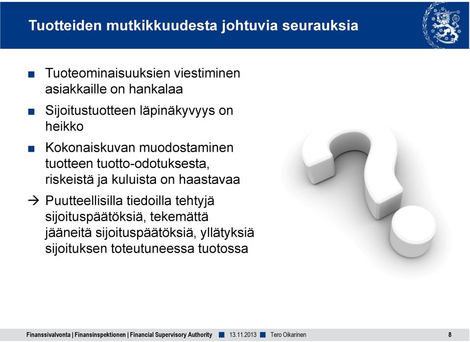 tuotto-odotuksesta, riskeistä ja kuluista on haastavaa Puutteellisilla tiedoilla tehtyjä