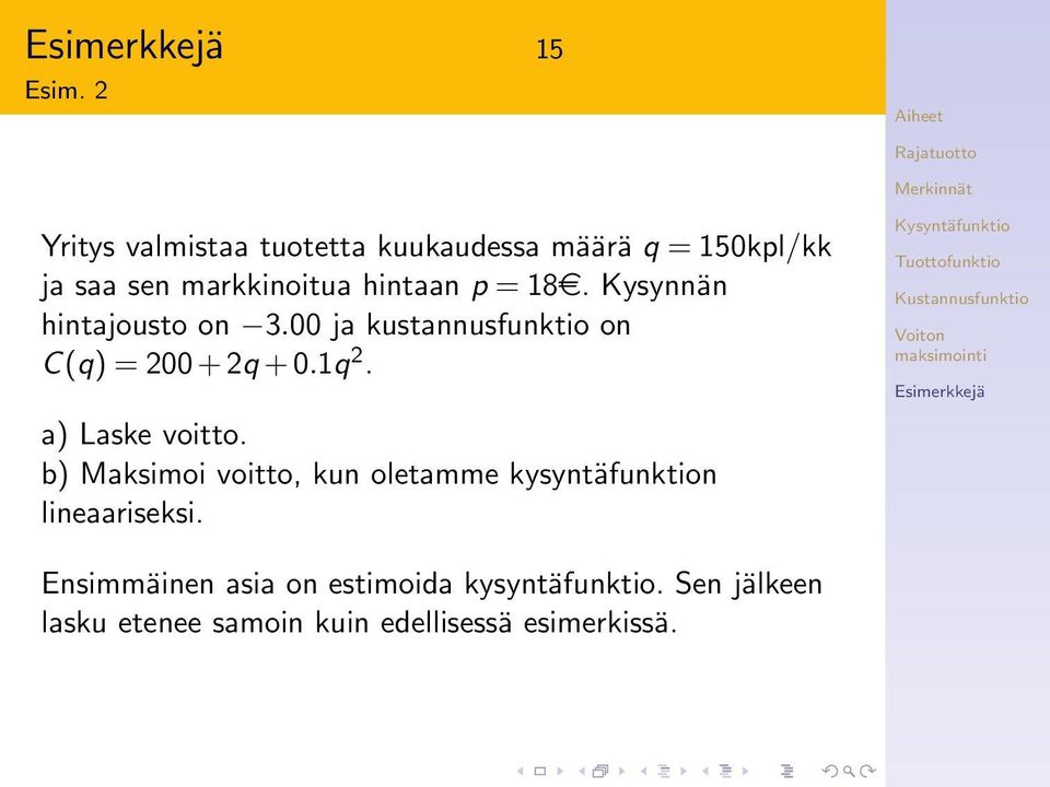 = 18e. Kysynnän hintajousto on 3.00 ja kustannusfunktio on C(q) = 200 + 2q + 0.1q 2.