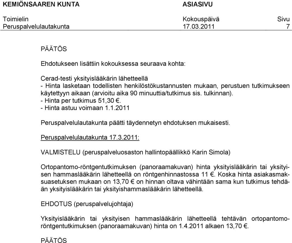 . - Hinta astuu voimaan 1.1.2011 päätti täydennetyn ehdotuksen mukaisesti. 17.3.