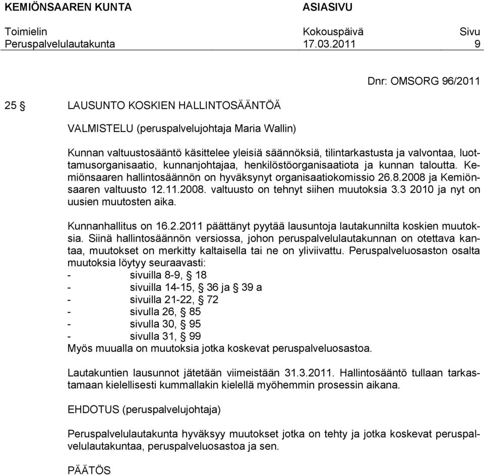 3 2010 ja nyt on uusien muutosten aika. Kunnanhallitus on 16.2.2011 päättänyt pyytää lausuntoja lautakunnilta koskien muutoksia.