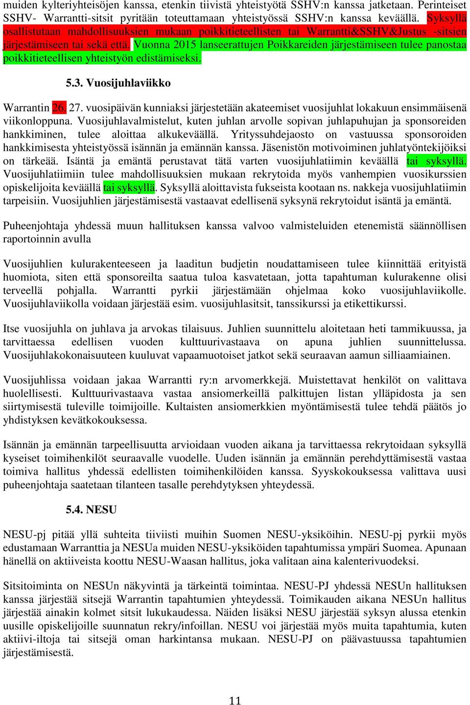 Vuonna 2015 lanseerattujen Poikkareiden järjestämiseen tulee panostaa poikkitieteellisen yhteistyön edistämiseksi. 5.3. Vuosijuhlaviikko Warrantin 26. 27.