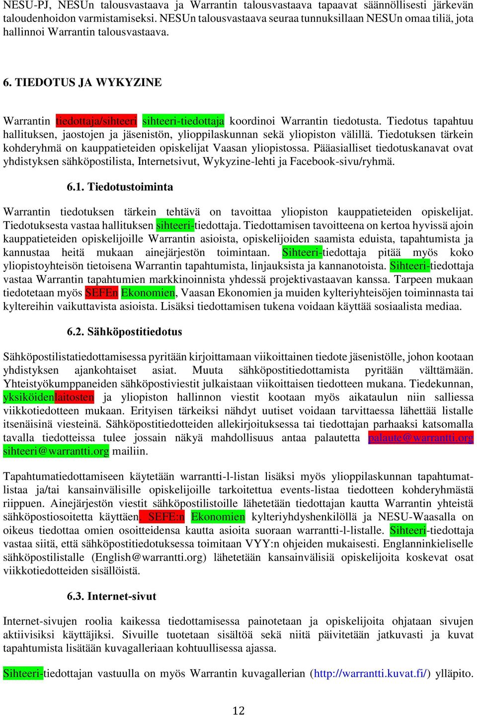 TIEDOTUS JA WYKYZINE Warrantin tiedottaja/sihteeri sihteeri-tiedottaja koordinoi Warrantin tiedotusta. Tiedotus tapahtuu hallituksen, jaostojen ja jäsenistön, ylioppilaskunnan sekä yliopiston välillä.