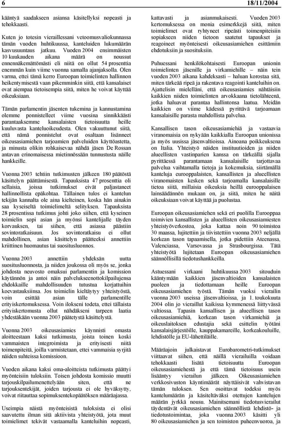 Vuoden 2004 ensimmäisten 10 kuukauden aikana määrä on noussut ennennäkemättömästi eli niitä on ollut 54 prosenttia enemmän kuin viime vuonna samalla ajanjaksolla.