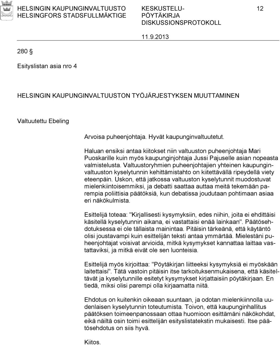 Valtuustoryhmien puheenjohtajien yhteinen kaupunginvaltuuston kyselytunnin kehittämistahto on kiitettävällä ripeydellä viety eteenpäin.