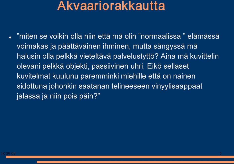 Aina mä kuvittelin olevani pelkkä objekti, passiivinen uhri.