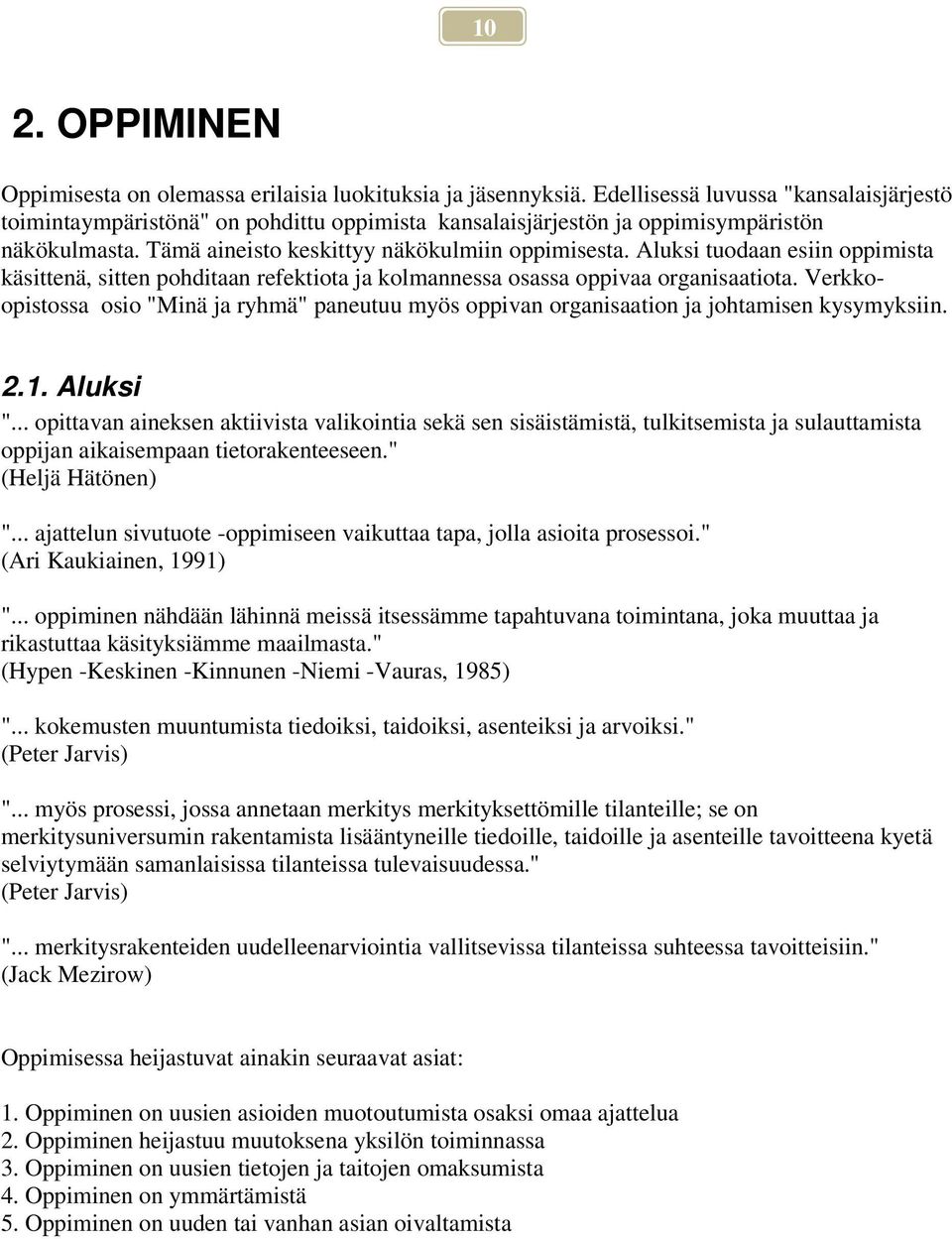 Aluksi tuodaan esiin oppimista käsittenä, sitten pohditaan refektiota ja kolmannessa osassa oppivaa organisaatiota.