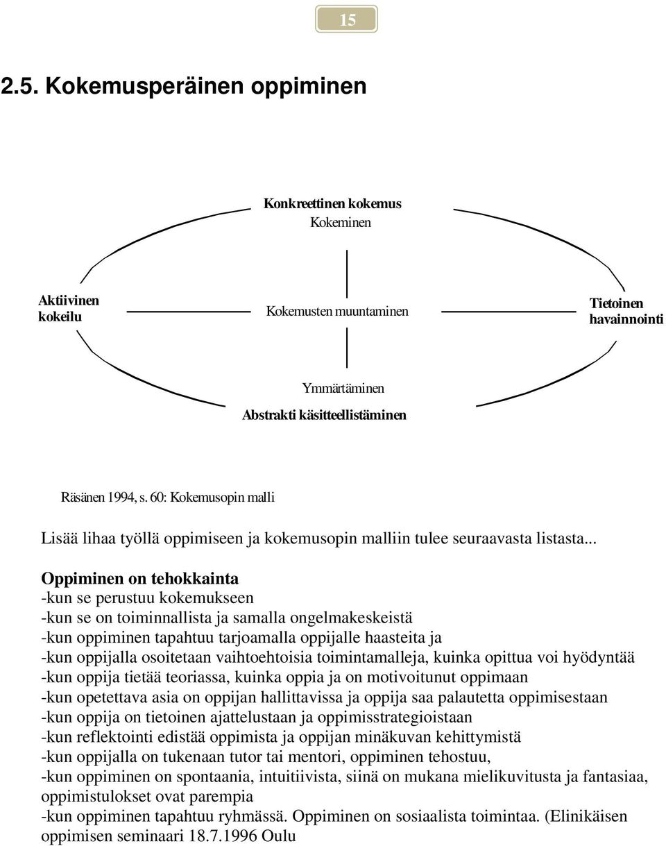 .. Oppiminen on tehokkainta -kun se perustuu kokemukseen -kun se on toiminnallista ja samalla ongelmakeskeistä -kun oppiminen tapahtuu tarjoamalla oppijalle haasteita ja -kun oppijalla osoitetaan