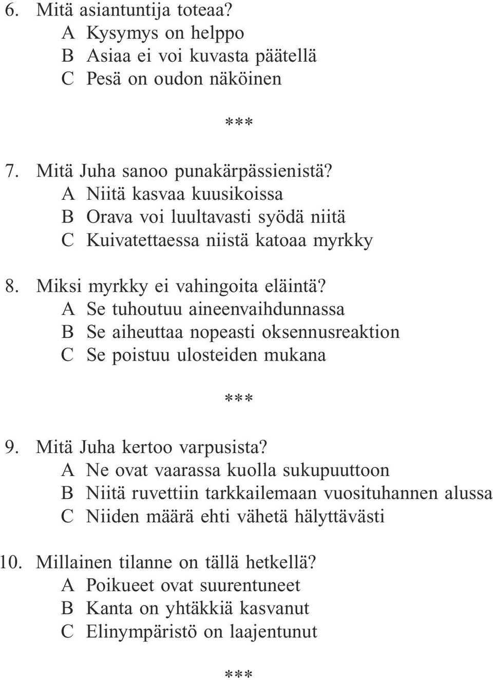 A Se tuhoutuu aineenvaihdunnassa B Se aiheuttaa nopeasti oksennusreaktion C Se poistuu ulosteiden mukana 9. Mitä Juha kertoo varpusista?