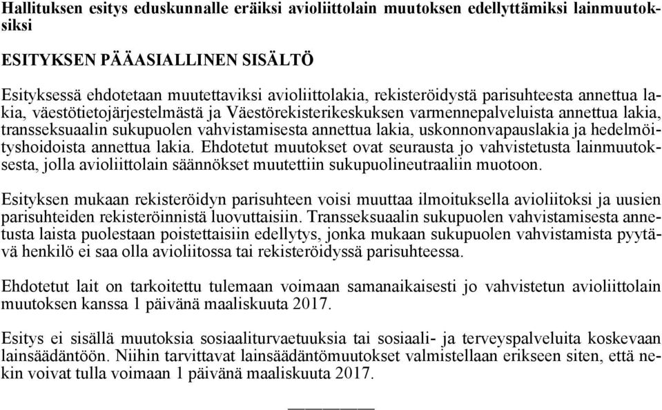 ja hedelmöityshoidoista annettua lakia. Ehdotetut muutokset ovat seurausta jo vahvistetusta lainmuutoksesta, jolla avioliittolain säännökset muutettiin sukupuolineutraaliin muotoon.