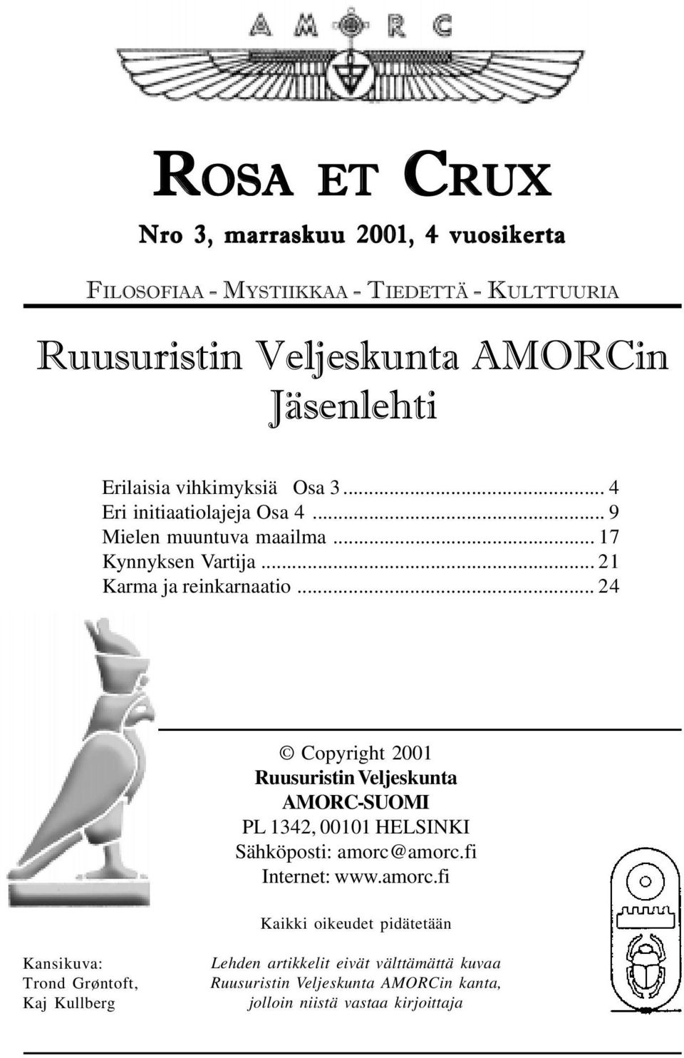 .. 24 Copyright 2001 Ruusuristin Veljeskunta AMORC-SUOMI PL 1342, 00101 HELSINKI Sähköposti: amorc@