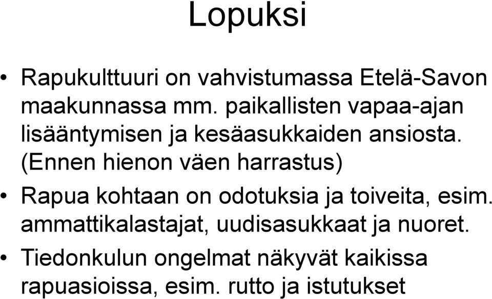 (Ennen hienon väen harrastus) Rapua kohtaan on odotuksia ja toiveita, esim.