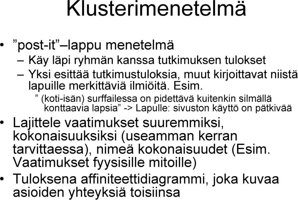 (koti-isän) surffailessa on pidettävä kuitenkin silmällä konttaavia lapsia -> Lapulle: sivuston käyttö on pätkivää Lajittele