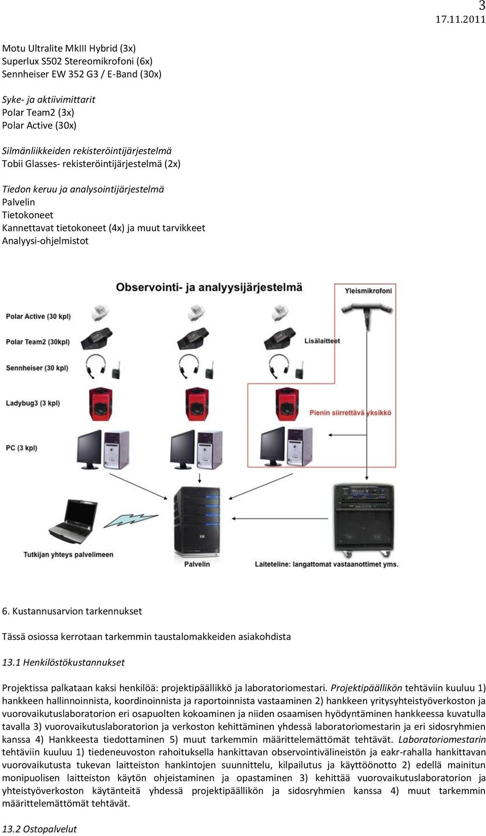 6. Kustannusarvion tarkennukset Tässä osiossa kerrotaan tarkemmin taustalomakkeiden asiakohdista 13.