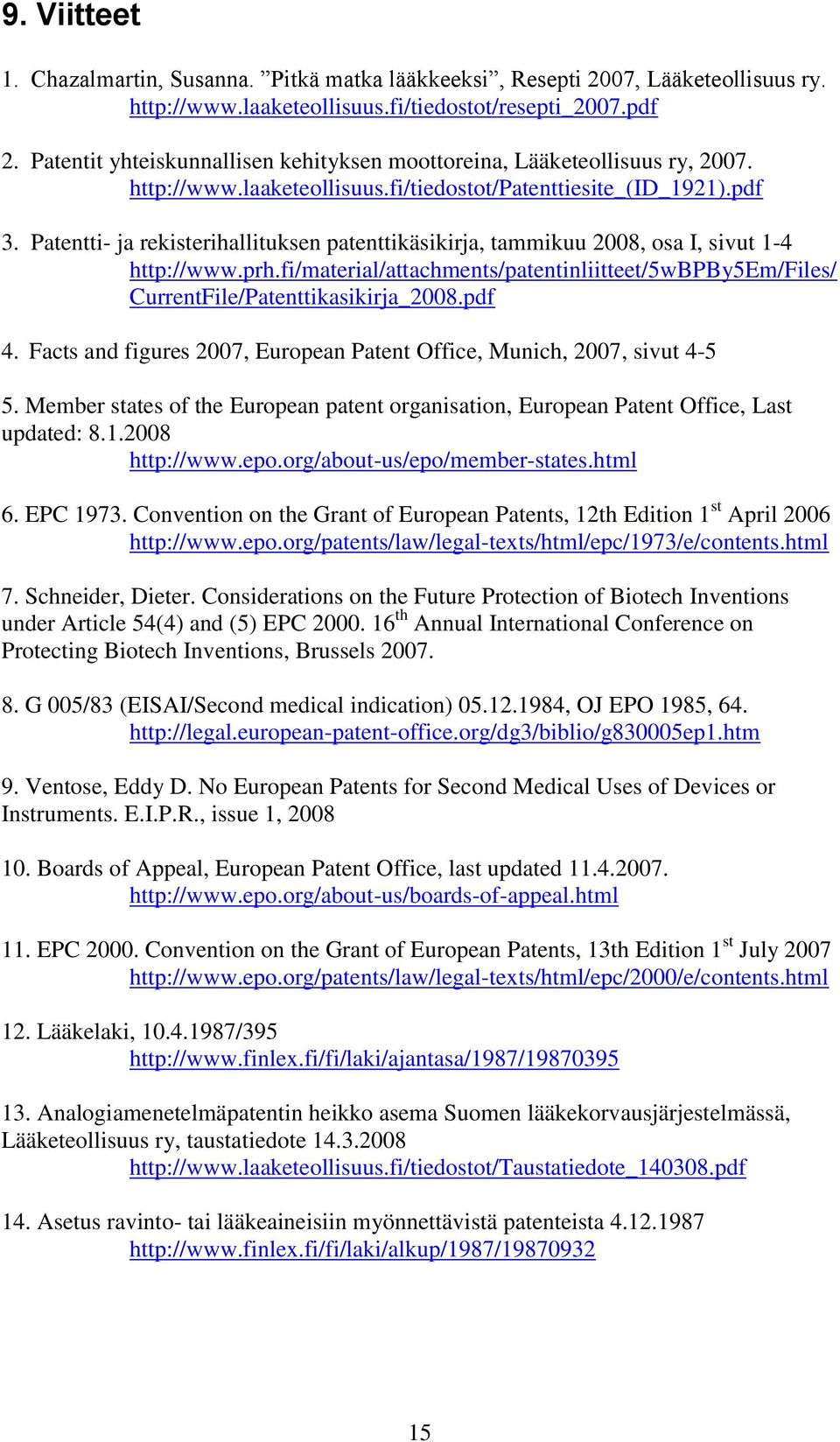 Patentti- ja rekisterihallituksen patenttikäsikirja, tammikuu 2008, osa I, sivut 1-4 http://www.prh.fi/material/attachments/patentinliitteet/5wbpby5em/files/ CurrentFile/Patenttikasikirja_2008.pdf 4.