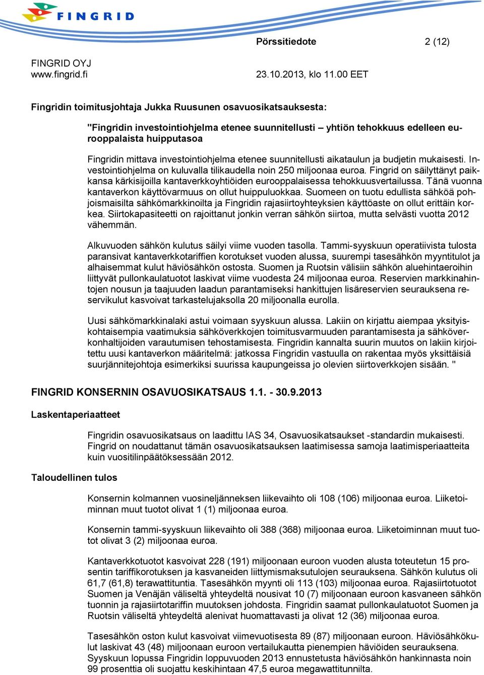 Fingrid on säilyttänyt paikkansa kärkisijoilla kantaverkkoyhtiöiden eurooppalaisessa tehokkuusvertailussa. Tänä vuonna kantaverkon käyttövarmuus on ollut huippuluokkaa.