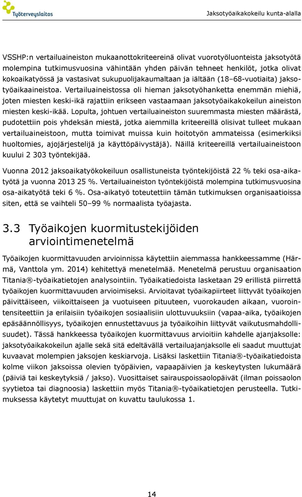 Vertailuaineistossa oli hieman jaksotyöhanketta enemmän miehiä, joten miesten keski-ikä rajattiin erikseen vastaamaan jaksotyöaikakokeilun aineiston miesten keski-ikää.