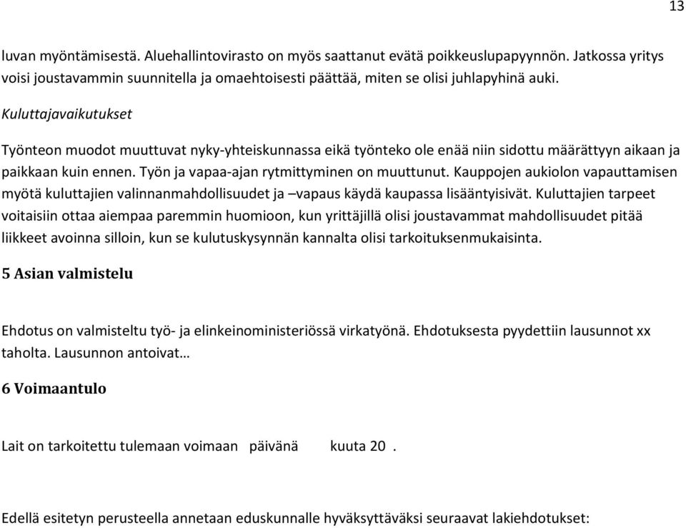 Kauppojen aukiolon vapauttamisen myötä kuluttajien valinnanmahdollisuudet ja vapaus käydä kaupassa lisääntyisivät.