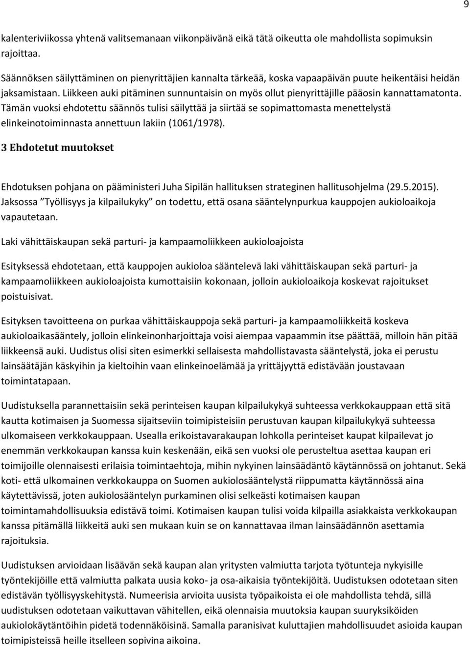 Liikkeen auki pitäminen sunnuntaisin on myös ollut pienyrittäjille pääosin kannattamatonta.