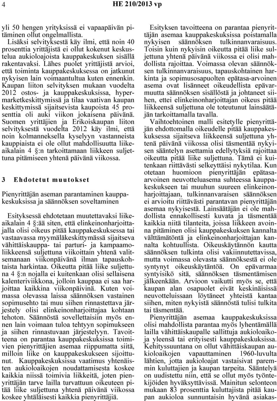Lähes puolet yrittäjistä arvioi, että toiminta kauppakeskuksessa on jatkunut nykyisen lain voimaantultua kuten ennenkin.