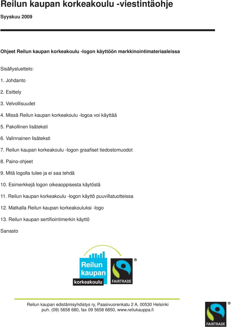 Reilun kaupan -logon graafi set tiedostomuodot 8. Paino-ohjeet 9. Mitä logolla tulee ja ei saa tehdä 10.