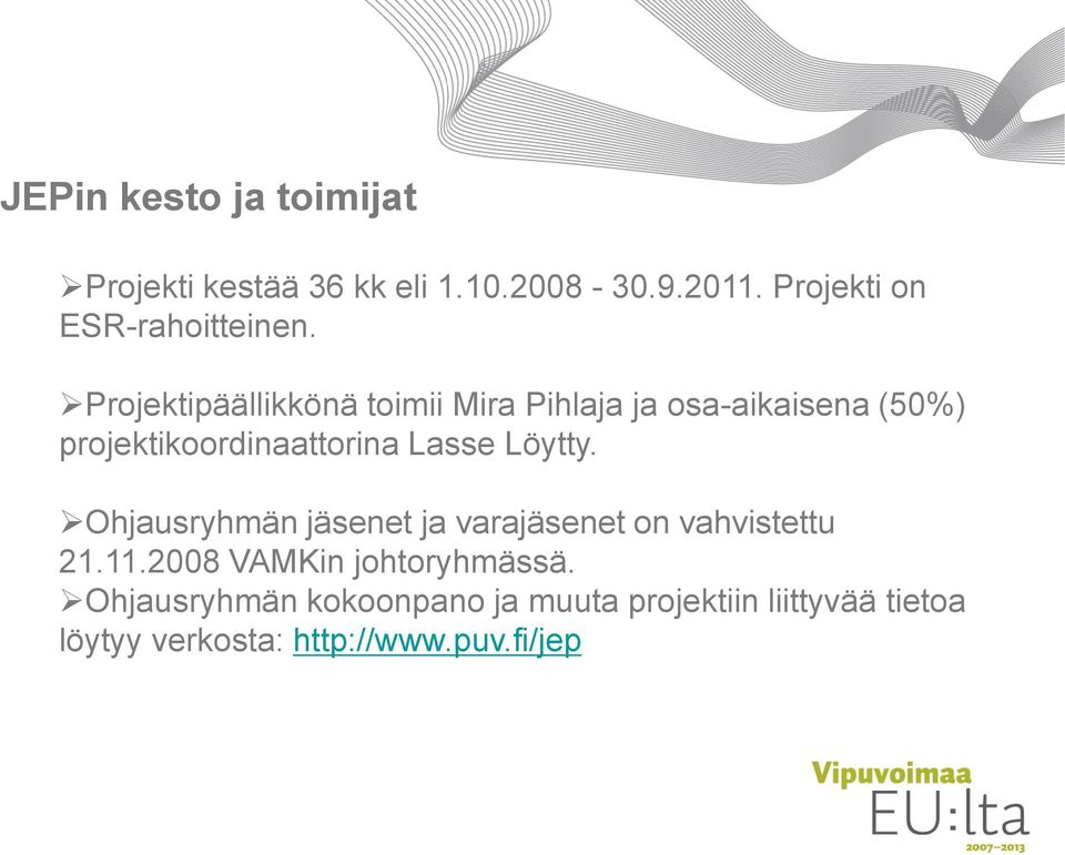 Projektipäällikkönä toimii Mira Pihlaja ja osa-aikaisena (50%) projektikoordinaattorina Lasse