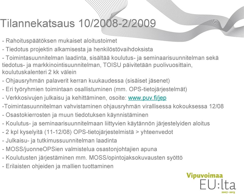 työryhmien toimintaan osallistuminen (mm. OPS-tietojärjestelmät) - Verkkosivujen julkaisu ja kehittäminen, osoite: www.puv.