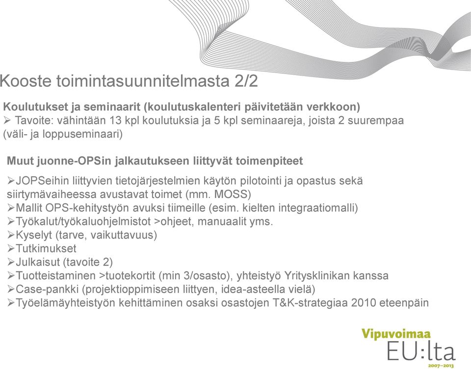 MOSS) Mallit OPS-kehitystyön avuksi tiimeille (esim. kielten integraatiomalli) Työkalut/työkaluohjelmistot >ohjeet, manuaalit yms.