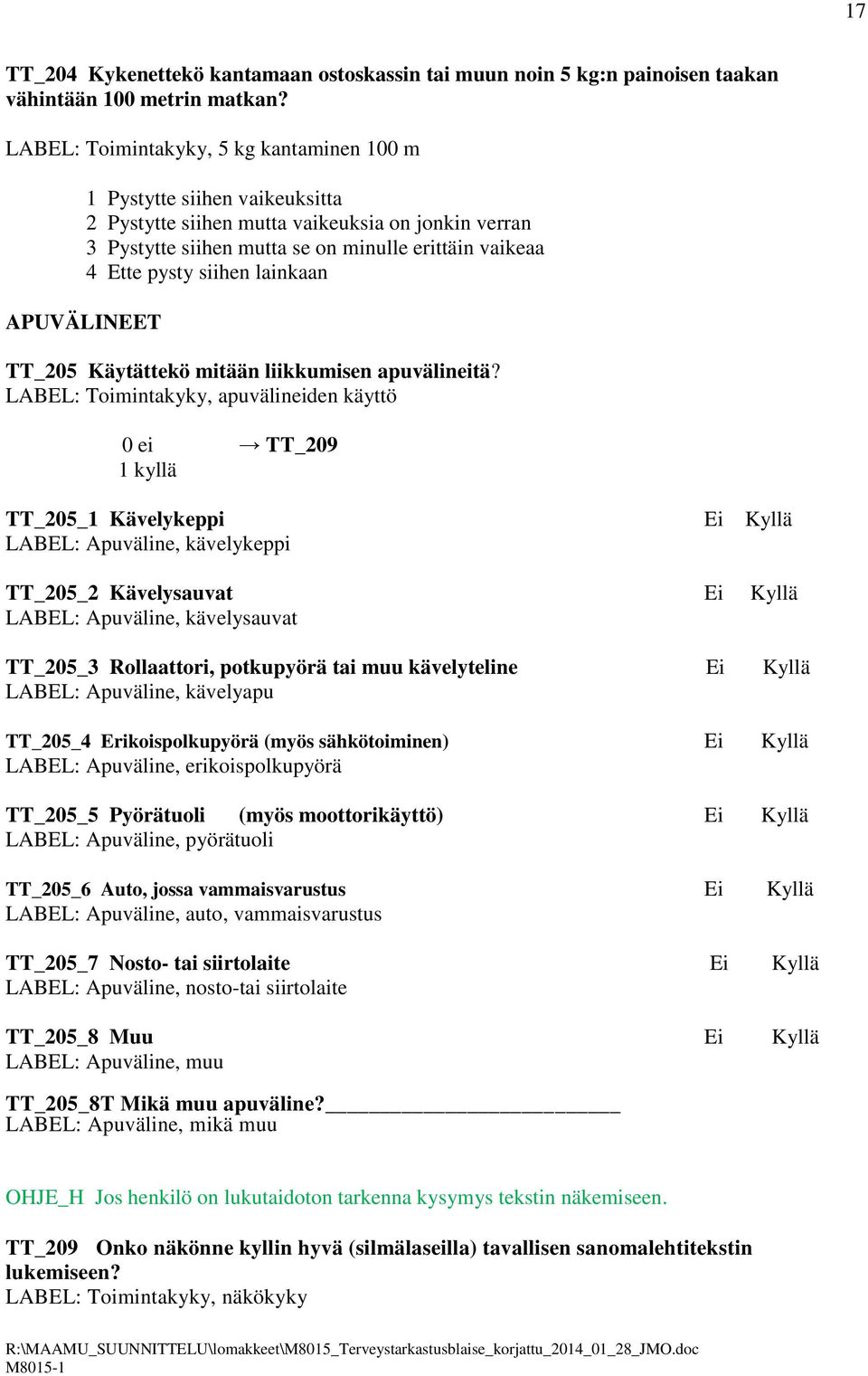 siihen lainkaan APUVÄLINEET TT_205 Käytättekö mitään liikkumisen apuvälineitä?