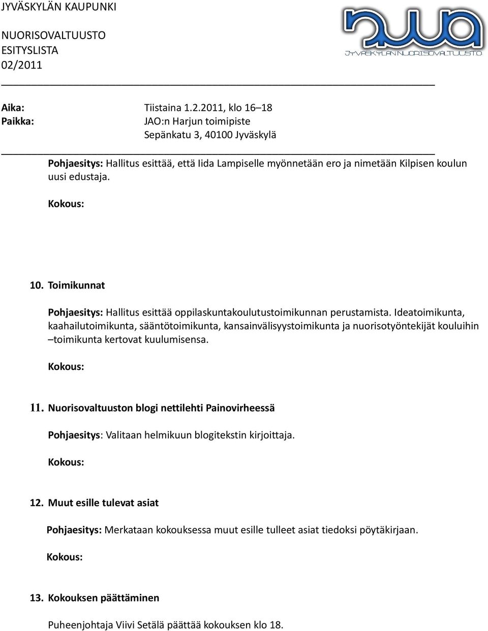 Ideatoimikunta, kaahailutoimikunta, sääntötoimikunta, kansainvälisyystoimikunta ja nuorisotyöntekijät kouluihin toimikunta kertovat kuulumisensa. 11.