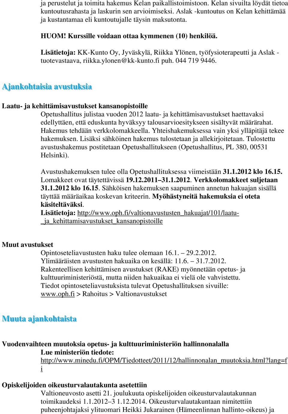 Lisätietoja: KK-Kunto Oy, Jyväskylä, Riikka Ylönen, työfysioterapeutti ja Aslak - tuotevastaava, riikka.ylonen@kk-kunto.fi puh. 044 719 9446.