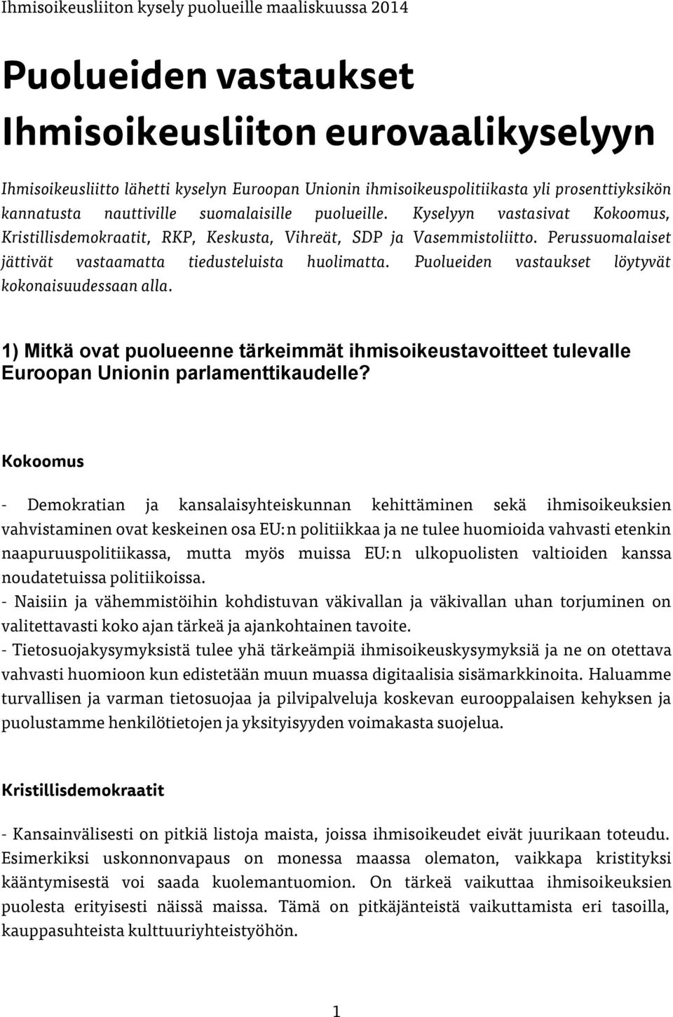 Puolueiden vastaukset löytyvät kokonaisuudessaan alla. 1) Mitkä ovat puolueenne tärkeimmät ihmisoikeustavoitteet tulevalle Euroopan Unionin parlamenttikaudelle?