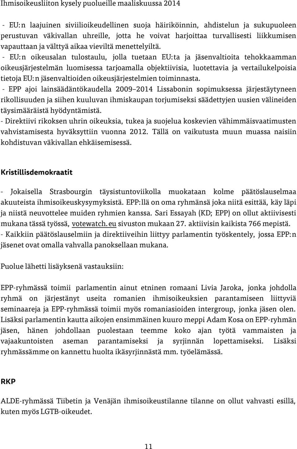 - EU:n oikeusalan tulostaulu, jolla tuetaan EU:ta ja jäsenvaltioita tehokkaamman oikeusjärjestelmän luomisessa tarjoamalla objektiivisia, luotettavia ja vertailukelpoisia tietoja EU:n jäsenvaltioiden