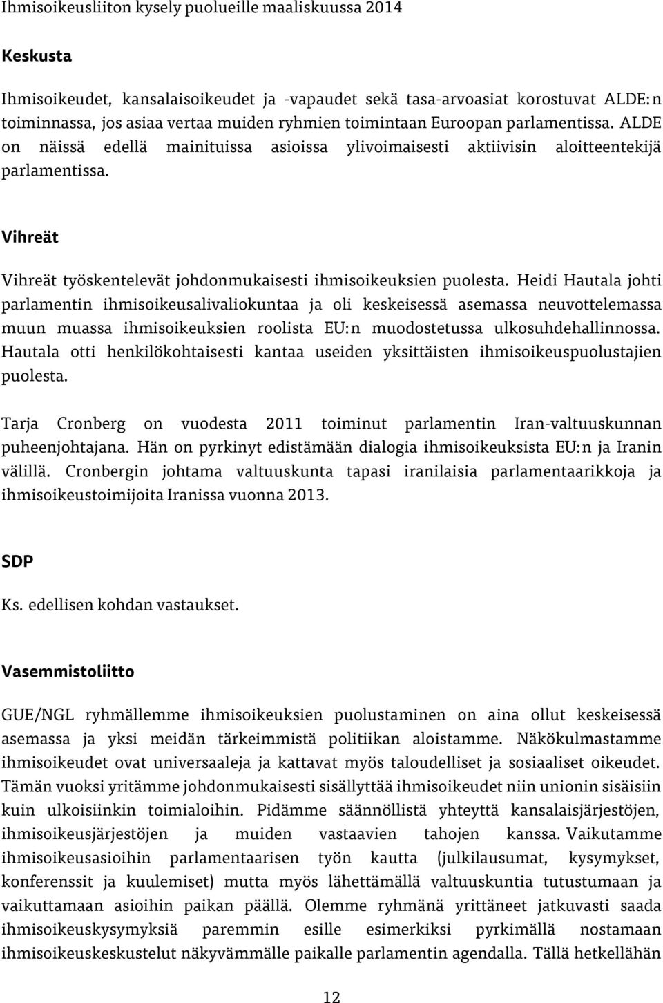 Heidi Hautala johti parlamentin ihmisoikeusalivaliokuntaa ja oli keskeisessä asemassa neuvottelemassa muun muassa ihmisoikeuksien roolista EU:n muodostetussa ulkosuhdehallinnossa.