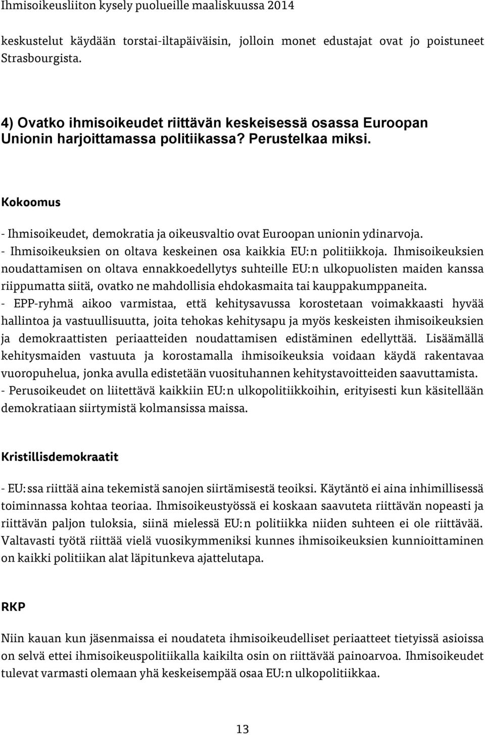 Ihmisoikeuksien noudattamisen on oltava ennakkoedellytys suhteille EU:n ulkopuolisten maiden kanssa riippumatta siitä, ovatko ne mahdollisia ehdokasmaita tai kauppakumppaneita.