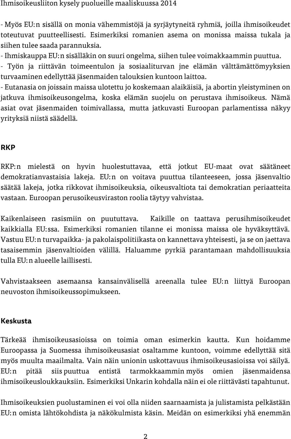 - Työn ja riittävän toimeentulon ja sosiaaliturvan jne elämän välttämättömyyksien turvaaminen edellyttää jäsenmaiden talouksien kuntoon laittoa.