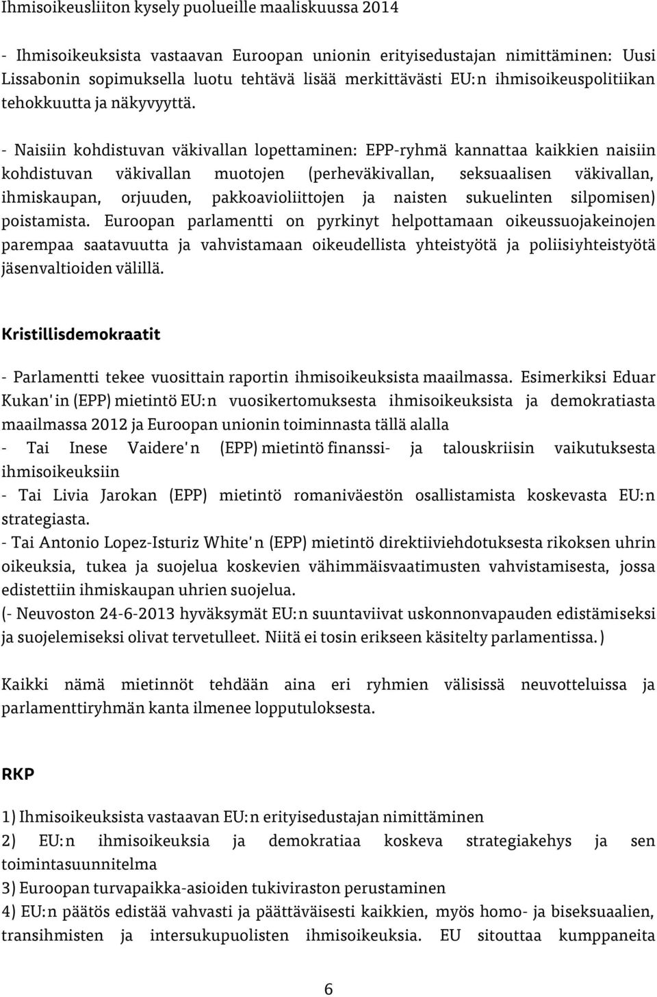 pakkoavioliittojen ja naisten sukuelinten silpomisen) poistamista.