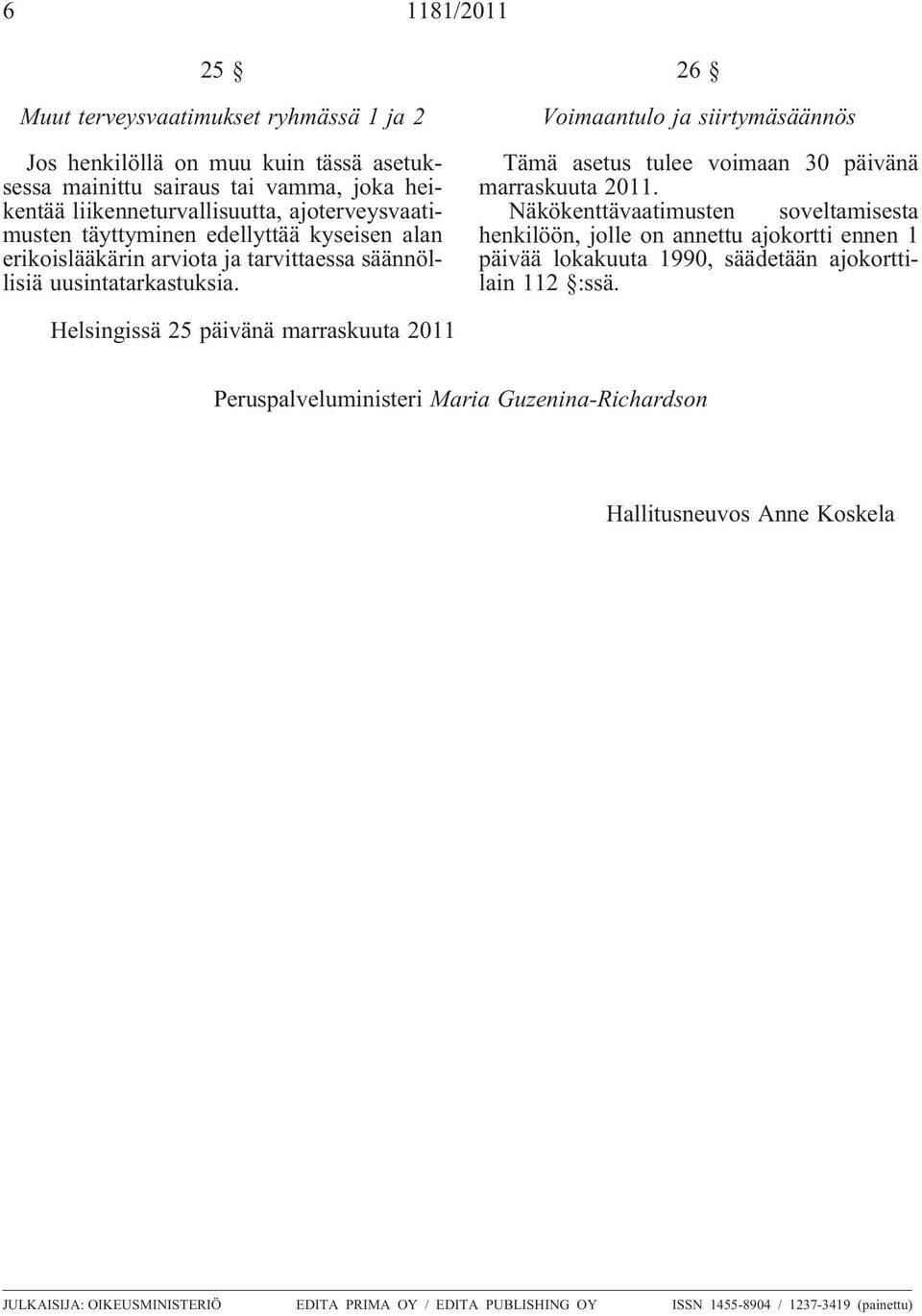 26 Voimaantulo ja siirtymäsäännös Tämä asetus tulee voimaan 30 päivänä marraskuuta 2011.