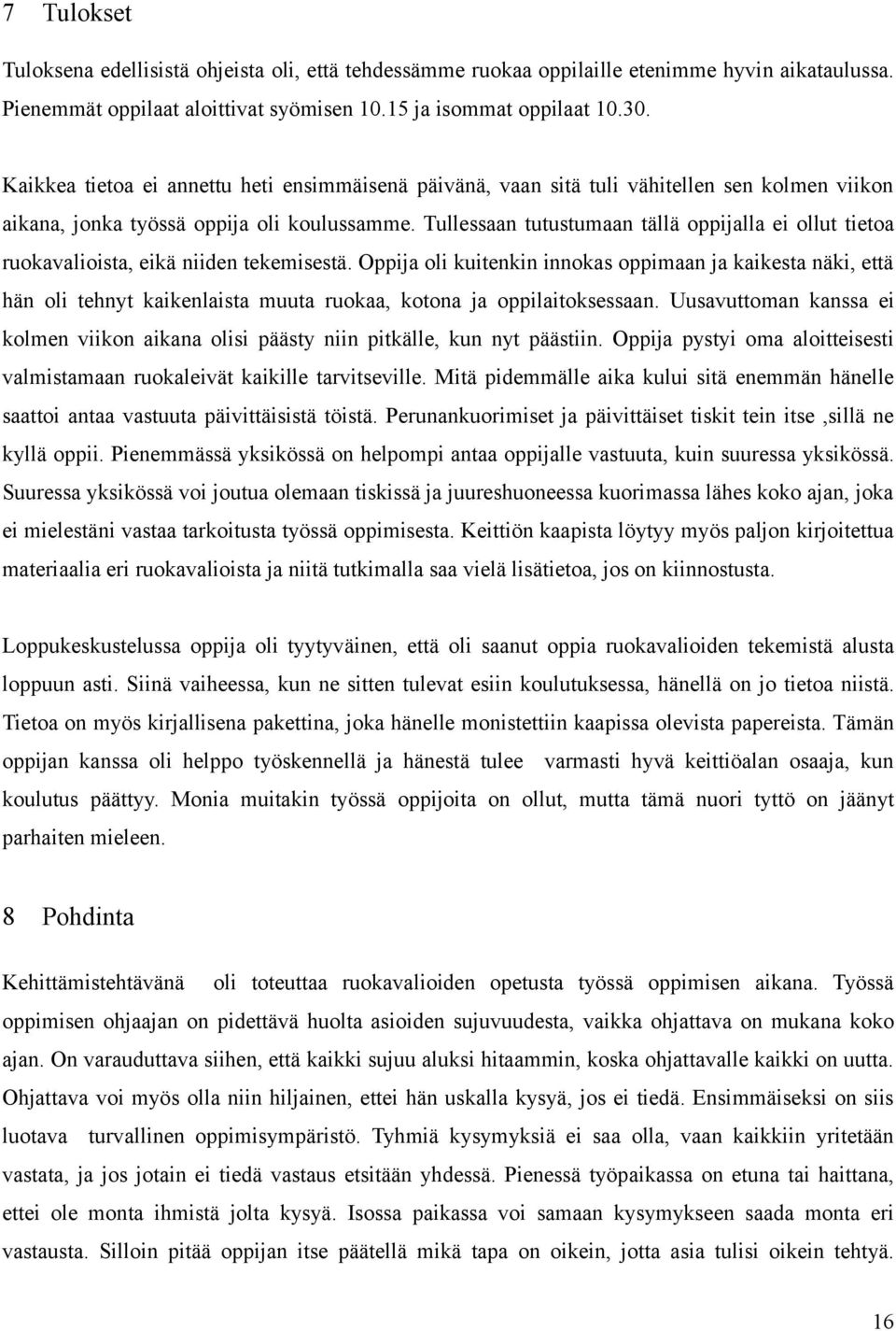 Tullessaan tutustumaan tällä oppijalla ei ollut tietoa ruokavalioista, eikä niiden tekemisestä.