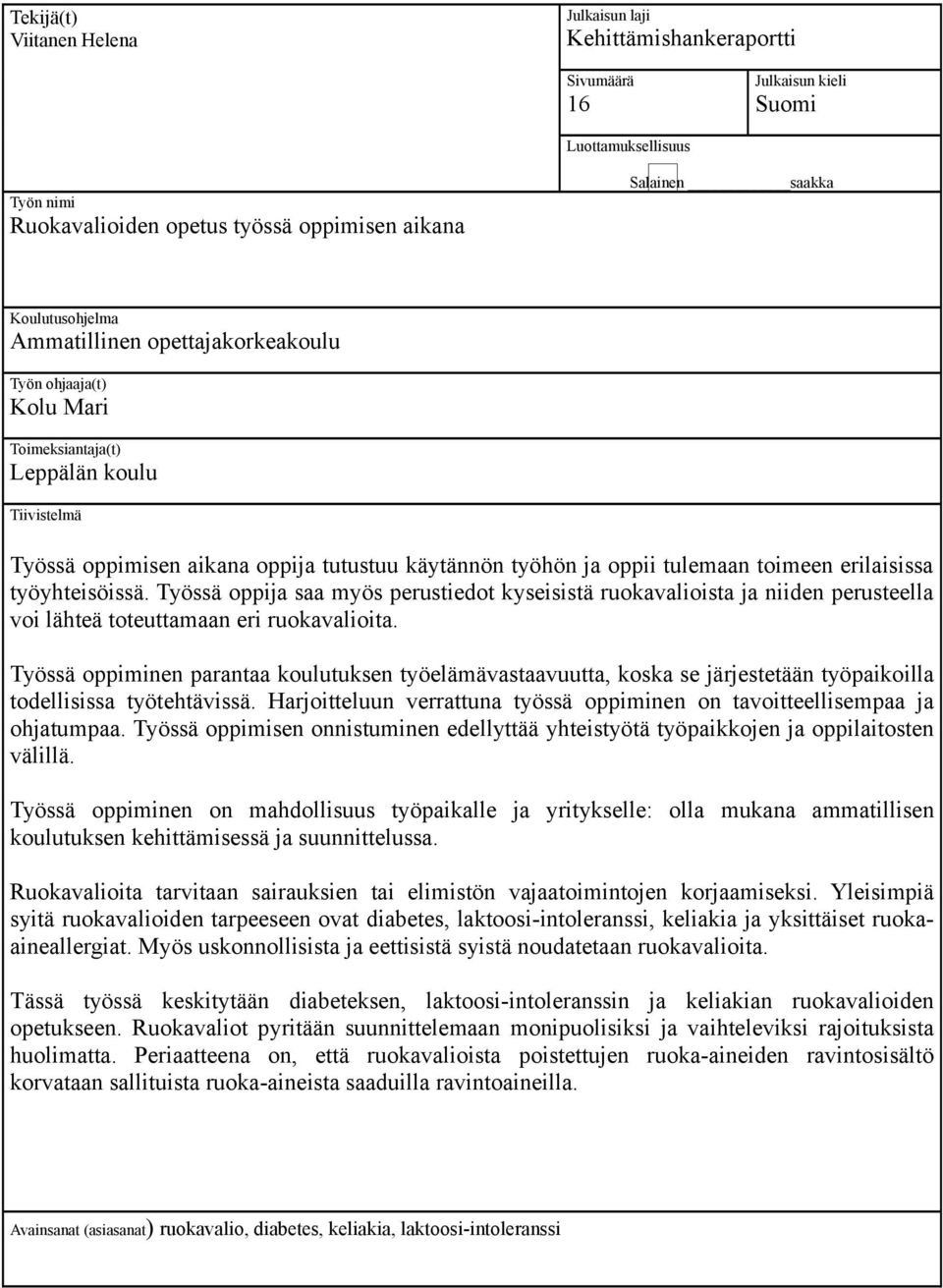 toimeen erilaisissa työyhteisöissä. Työssä oppija saa myös perustiedot kyseisistä ruokavalioista ja niiden perusteella voi lähteä toteuttamaan eri ruokavalioita.