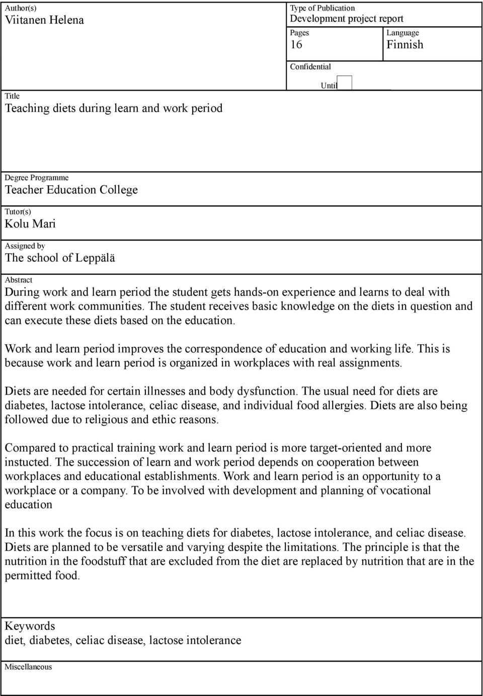 The student receives basic knowledge on the diets in question and can execute these diets based on the education. Work and learn period improves the correspondence of education and working life.