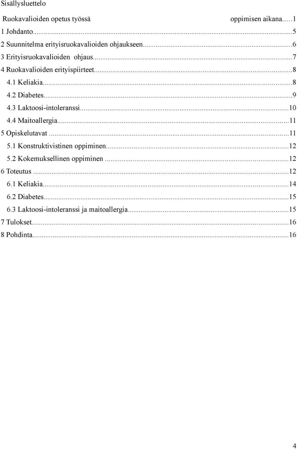 3 Laktoosi-intoleranssi...10 4.4 Maitoallergia...11 5 Opiskelutavat...11 5.1 Konstruktivistinen oppiminen...12 5.