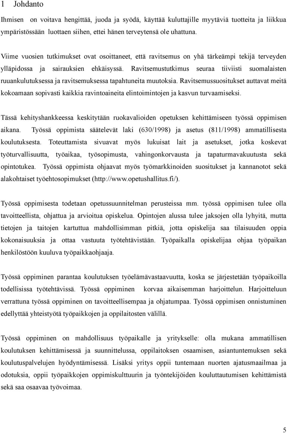 Ravitsemustutkimus seuraa tiiviisti suomalaisten ruuankulutuksessa ja ravitsemuksessa tapahtuneita muutoksia.