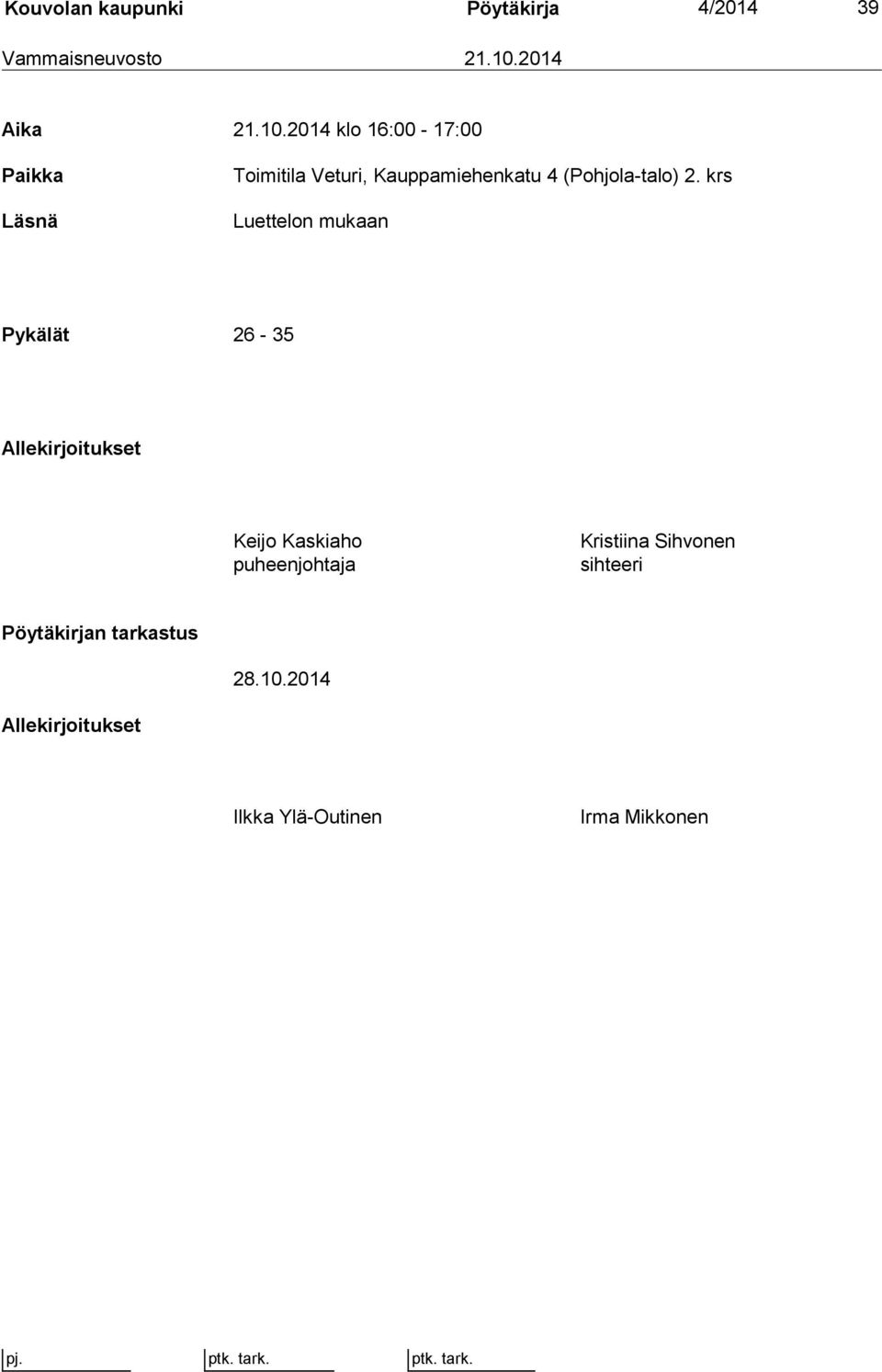 2014 klo 16:00-17:00 Paikka Läsnä Toimitila Veturi, Kauppamiehenkatu 4 (Pohjola-talo) 2.