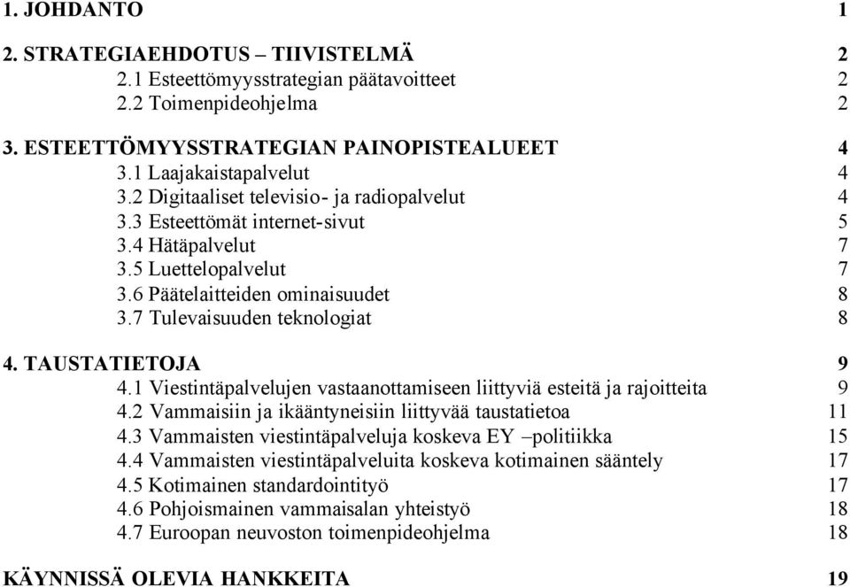 TAUSTATIETOJA 9 4.1 Viestintäpalvelujen vastaanottamiseen liittyviä esteitä ja rajoitteita 9 4.2 Vammaisiin ja ikääntyneisiin liittyvää taustatietoa 11 4.