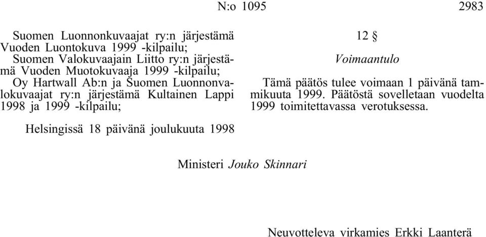 1998 ja 1999 -kilpailu; Helsingissä 18 päivänä joulukuuta 1998 12 Voimaantulo Tämä päätös tulee voimaan 1 päivänä tammikuuta