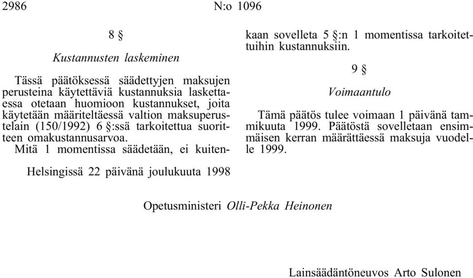omakustannusarvoa. Mitä 1 momentissa säädetään, ei kuitenkaan sovelleta 5 :n 1 momentissa tarkoitettuihin kustannuksiin.