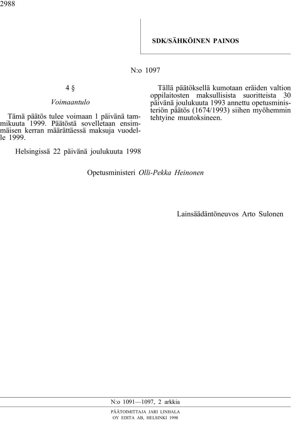 Helsingissä 22 päivänä joulukuuta 1998 Tällä päätöksellä kumotaan eräiden valtion oppilaitosten maksullisista suoritteista 30 päivänä