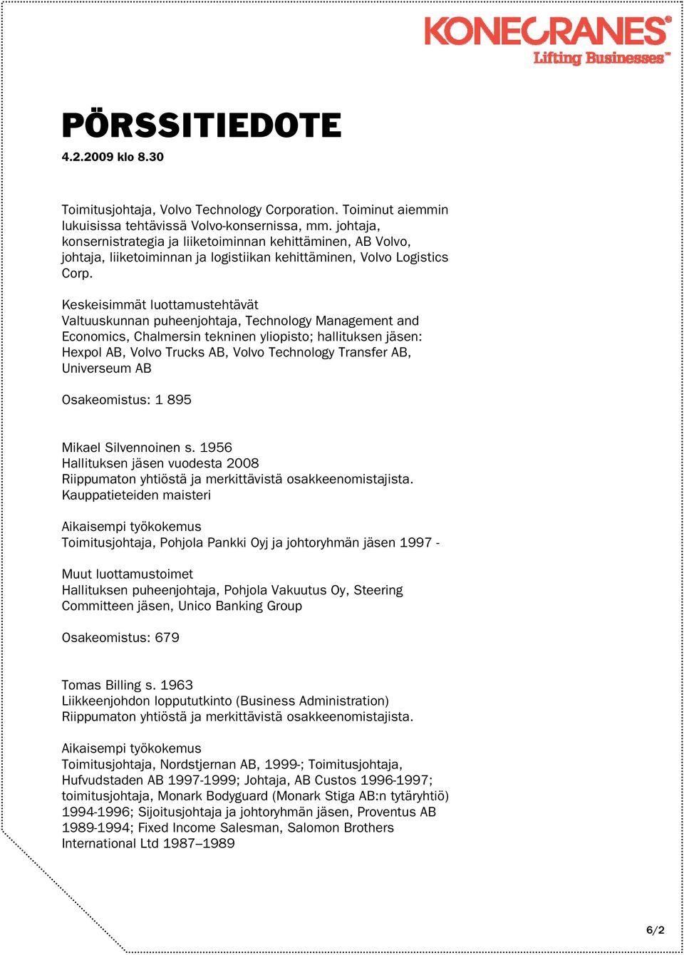 Keskeisimmät luottamustehtävät Valtuuskunnan puheenjohtaja, Technology Management and Economics, Chalmersin tekninen yliopisto; hallituksen jäsen: Hexpol AB, Volvo Trucks AB, Volvo Technology